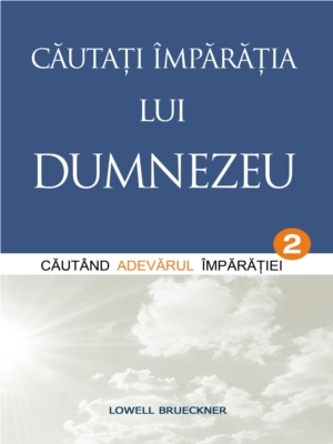 Cautati Imparatia lui Dumnezeu. Vol. 2. Cautand Adevarul Imparatiei
