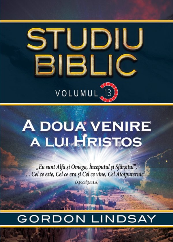 A doua venire a lui Hristos. Studiu Biblic. Vol. 13