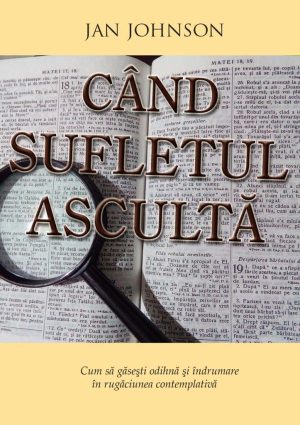 Cand sufletul asculta. Cum sa gasesti odihna si indrumare in rugaciunea contemplativa