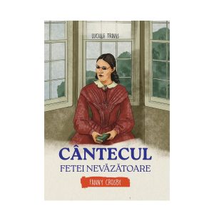 Cântecul fetei nevăzătoare - Fanny Crosby