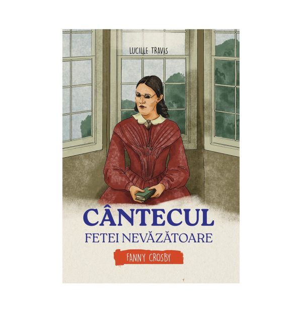 Cântecul fetei nevăzătoare - Fanny Crosby