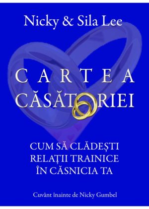 Cartea casatoriei. Cum sa cladesti relatii trainice in casnicia ta