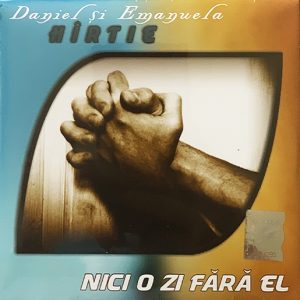 CD Daniel și Emanuela Hîrtie - Nici o zi fara El