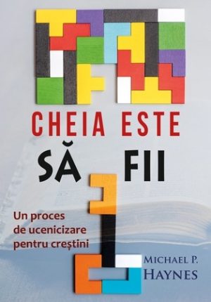 cheia_este_sa_fii Cheia este sa fii. Un proces de ucenicizare pentru crestini