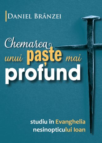 chemarea_unui_paste_web_fata-330x462-1 Chemarea unui Paște mai profund. Studiu în Evanghelia nesinopticului Ioan