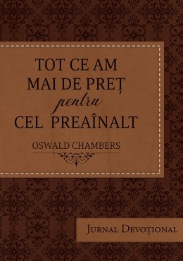 Tot ce am mai de preț pentru Cel Preaînalt – Ediție de jurnal devoțional