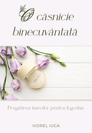 coperta_o_casnicie_binecuvantata3_1 O căsnicie binecuvântată. Pregătirea tinerilor pentru logodnă
