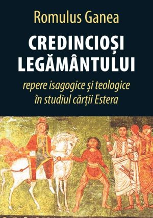 credinciosi-legamantului_3 Credinciosi legamantului: repere isagogice si teologice in studiul cartii Estera