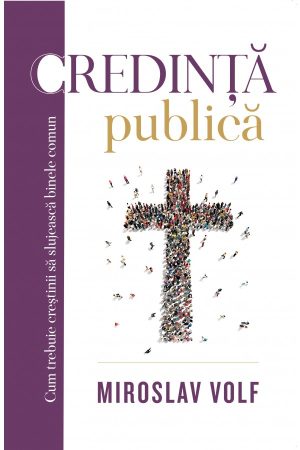 credinta_publica_1 Credinţă publică: cum trebuie creştinii să slujească binele comun
