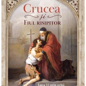 Crucea și Fiul risipitor - Luca 15 prin ochii Orientului Mijlociu