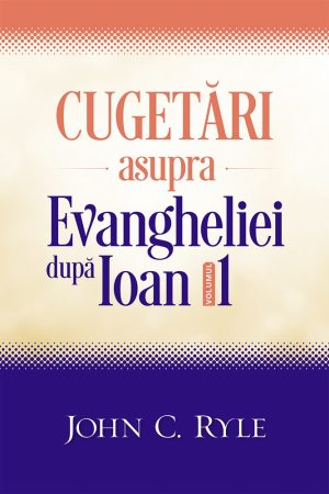 cugetari_ioan_v1 Cugetari asupra Evangheliei dupa Ioan - volumul 1