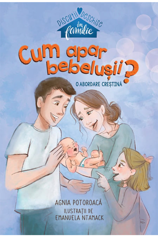 Cum apar bebelușii? - seria Discuții deschise în familie