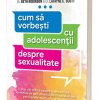 Cum sa vorbesti cu adolescentii despre sexualitate