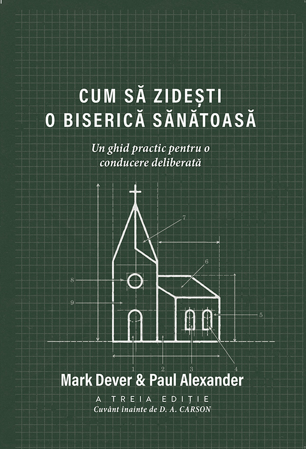 cum-sa-zidesti Cum să zidești o biserică sănătoasă - Un ghid practic pentru o conducere deliberată