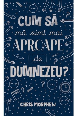 Cum să mă simt mai aproape de Dumnezeu? - seria Întrebări mari