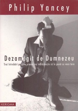 dezamagit Dezamagit de Dumnezeu. Trei intrebari pe care nimeni nu le pune cu voce tare