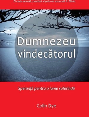 dumnezeu-vindecatorul Dumnezeu vindecatorul. Speranta pentru o lume suferinda