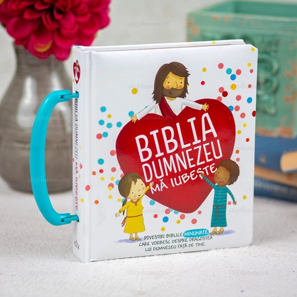 Biblia Dumnezeu mă iubește. Povestiri biblice minunate care vorbesc despre dragostea lui Dumnezeu față de tine