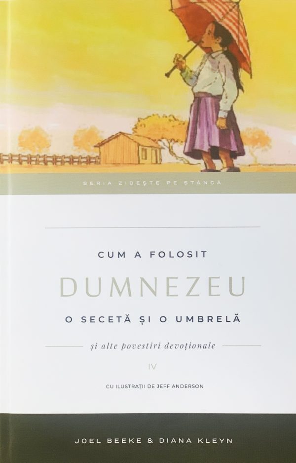 Cum a folosit Dumnezeu o seceta și o umbrelă. Vol. 4. Seria Zideste pe Stanca