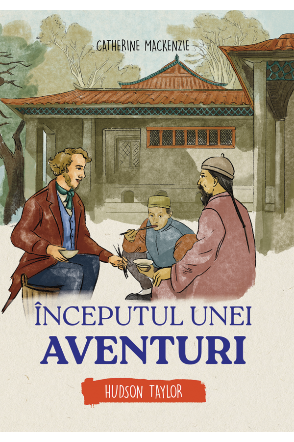 inceputul-unei-aventuri-hudson-taylor Începutul unei aventuri - Hudson Taylor