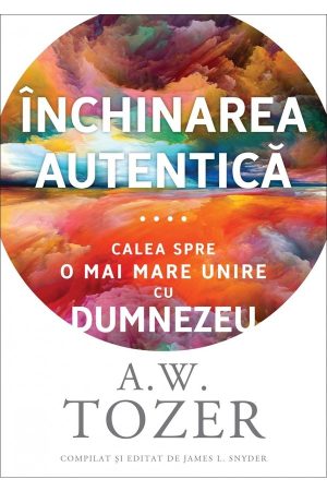 Închinarea autentică: Calea spre o mai mare unire cu Dumnezeu
