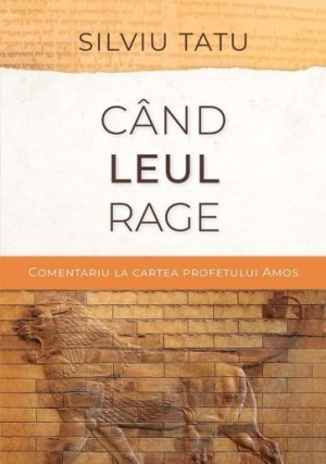 Cand leul rage. Comentariu la cartea profetului Amos
