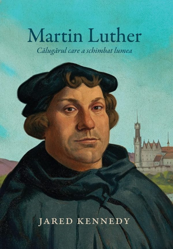 luth Martin Luther - Calugarul care a schimbat lumea