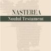 Nașterea Noului Testament: Origine, culegere, text, canon