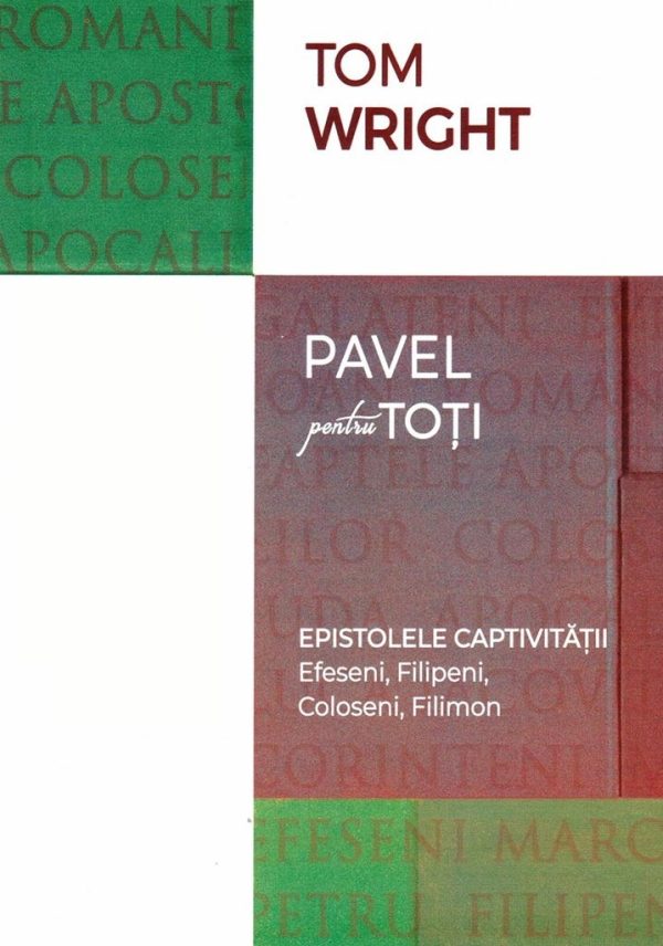pave-pentru-toti Epistolele captivitatii. Efeseni, Filipeni, Coloseni, Filimon. Seria Pavel pentru toti