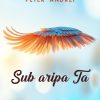 Sub aripa Ta - 50 de rugăciuni pentru zile cu har