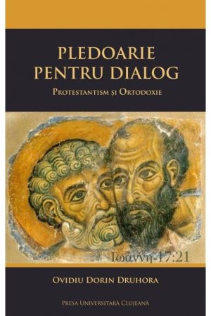 Pledoarie pentru dialog. Protestantism și ortodoxie