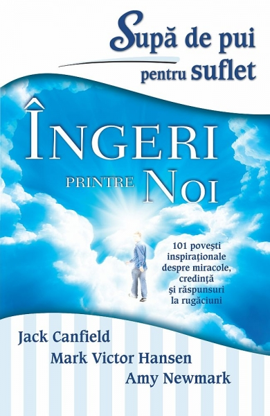 Supa de pui pentru suflet. Ingeri printre noi