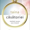 Taina căsătoriei. Meditații asupra unui miracol