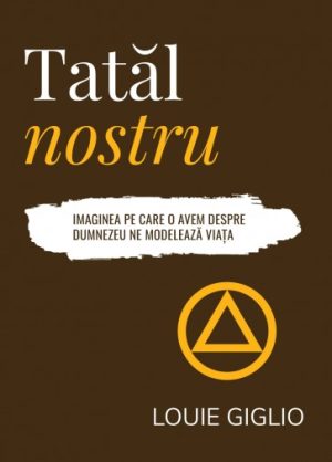 tatal-nostru-01 Tatăl nostru: Imaginea pe care o avem despre Dumnezeu ne modelează viața