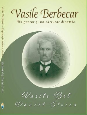 vasile Vasile Berbecar - Un pastor și un cărturar dinamic