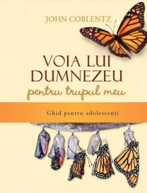 voia-lui-dumnezeu-pentru-trupul-meu Voia lui Dumnezeu pentru trupul meu. Ghid pentru adolescenti