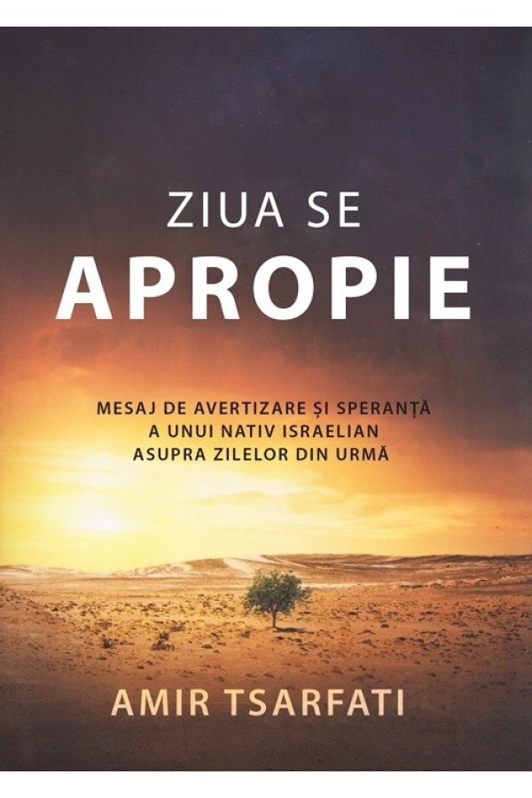 ziua_se_apropie Ziua se apropie. Mesaj de avertizare și speranță a unui nativ israelian asupra zilelor din urmă